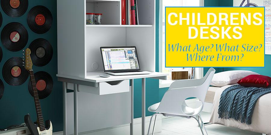 Children's Desks - The when's, what's and where from's!