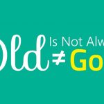 Old is (not always) gold